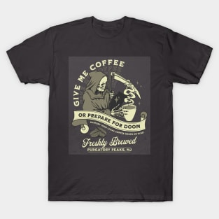 Give me coffee or prepare for doom! T-Shirt